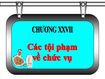 Bài giảng Luật hình sự - Chương 27: Các tội phạm về chức vụ