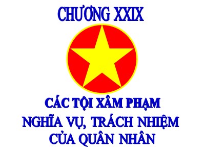 Bài giảng Luật hình sự - Chương 29: Các tội xâm phạm nghĩa vụ, trách nhiệm của quân nhân