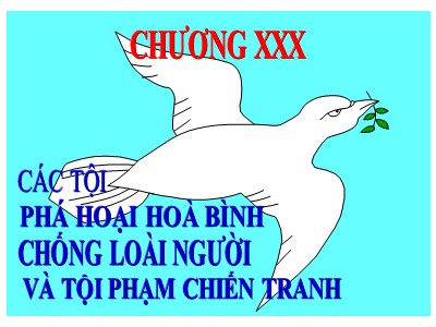 Bài giảng Luật hình sự - Chương 30: Các tội phá hoại hoà bình chống loài người và tội phạm chiến tranh