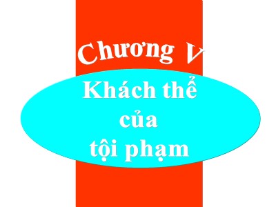 Bài giảng Luật hình sự - Chương 5: Khách thể của tội phạm