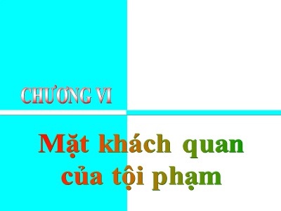 Bài giảng Luật hình sự - Chương 6: Mặt khách quan của tội phạm