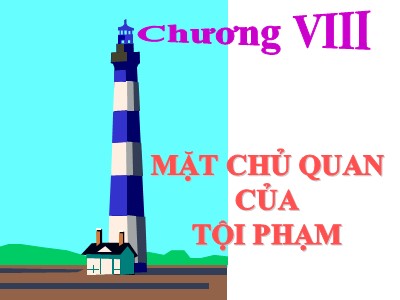 Bài giảng Luật hình sự - Chương 8: Mặt chủ quan của tội phạm