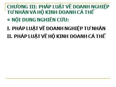 Bài giảng Luật kinh tế - Chương 3: Pháp luật về doanh nghiệp tư nhân và hộ kinh doanh cá thể - Bùi Huy Tùng