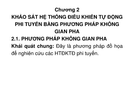 Bài giảng Lý thuyết điều khiển tự động 2 - Chương 2: Khảo sát hệ thống điều khiển tự động phi tuyến bằng phương pháp không gian pha