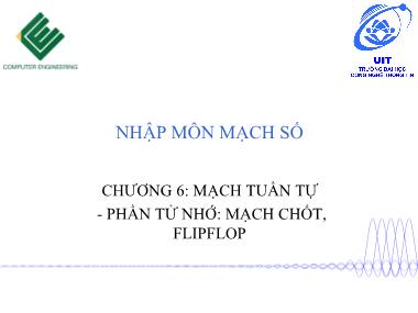 Bài giảng Nhập môn mạch số - Buổi 12, Chương 6: Mạch tuần tự-Phần tử nhớ: mạch chốt, flipflop