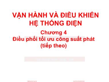 Bài giảng Vận hành và điều khiển hệ thống điện - Chương 4: Điều phối tối ưu công suất phát (Tiếp theo)