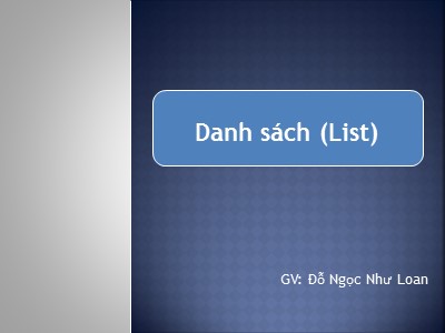 Bài giảng Cấu trúc dữ liệu và giải thuật - Chương 3: Danh sách (List) - Đỗ Ngọc Như Loan