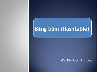 Bài giảng Cấu trúc dữ liệu và giải thuật - Chương 5: Bảng băm (Hashtable) - Đỗ Ngọc Như Loan