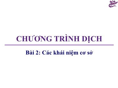 Bài giảng Chương trình dịch - Bài 2: Các khái niệm cơ sở - Trương Xuân Nam