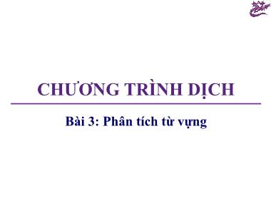 Bài giảng Chương trình dịch - Bài 3: Phân tích từ vựng - Trương Xuân Nam