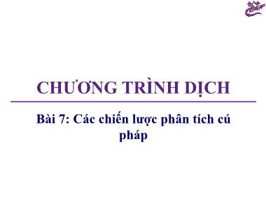 Bài giảng Chương trình dịch - Bài 7: Các chiến lược phân tích cú pháp - Trương Xuân Nam