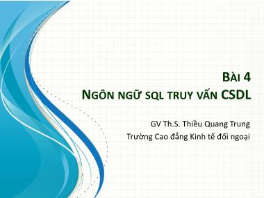 Bài giảng Cơ sở dữ liệu - Bài 4: Ngôn ngữ SQL truy vấn cơ sở dữ liệu - Thiều Quang Trung