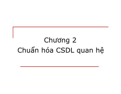 Bài giảng Cơ sở dữ liệu - Chương 2: Chuẩn hóa CSDL quan hệ