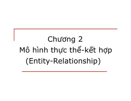 Bài giảng Cơ sở dữ liệu - Chương 2: Mô hình thực thể-kết hợp (Entity-Relationship) (Bản đẹp)