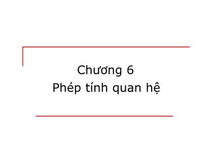 Bài giảng Cơ sở dữ liệu - Chương 6: Phép tính quan hệ (Bản đẹp)