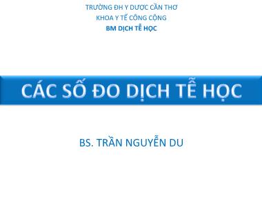 Bài giảng Dịch tễ học: Các số đo dịch tễ học - Trần Nguyễn Du