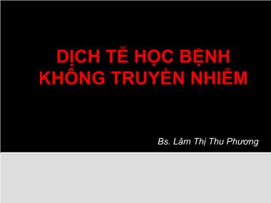 Bài giảng Dịch tễ học: Dịch tễ học bệnh không truyền nhiễm - Lâm Thị Thu Phương