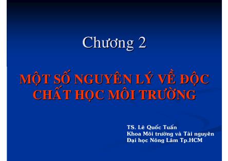 Bài giảng Độc chất học môi trường - Chương 2: Một số nguyên lý về độc chất học môi trường - Lê Quốc Tuấn