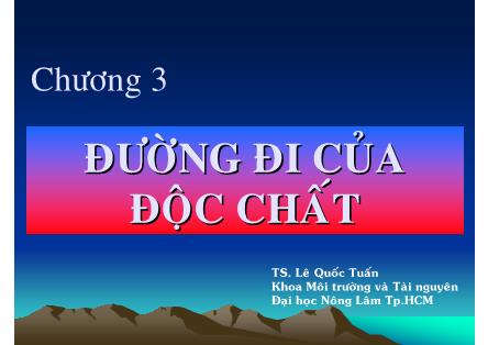 Bài giảng Độc chất học môi trường - Chương 3: Đường đi của độc chất - Lê Quốc Tuấn