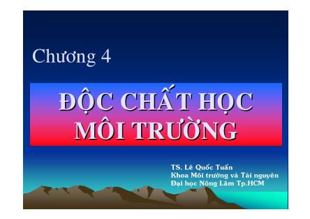 Bài giảng Độc chất học môi trường - Chương 4: Độc chất học môi trường - Lê Quốc Tuấn