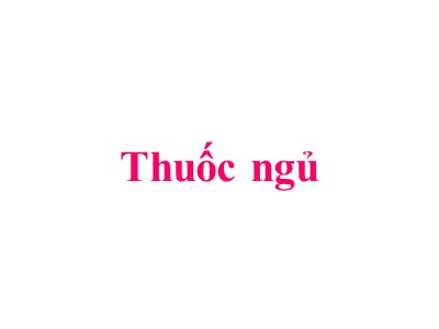 Bài giảng Dược lý học: Thuốc ngủ