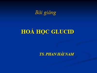 Bài giảng Hoá học Glucid - Phan Hải Nam