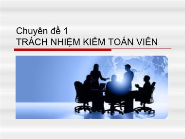 Bài giảng Kiểm toán Báo cáo tài chính - Chuyên đề 1: Trách nhiệm kiểm toán viên