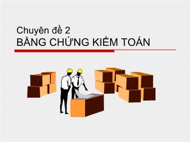 Bài giảng Kiểm toán Báo cáo tài chính - Chuyên đề 2: Bằng chứng kiểm toán