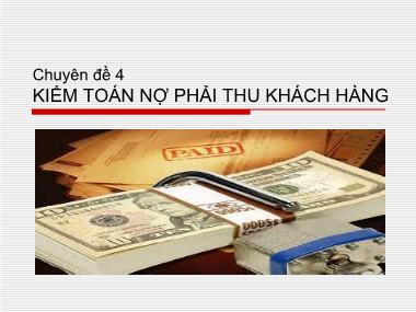 Bài giảng Kiểm toán Báo cáo tài chính - Chuyên đề 4: Kiểm toán nợ phải thu khách hàng