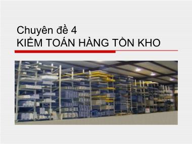 Bài giảng Kiểm toán Báo cáo tài chính - Chuyên đề 4: Kiểm toán hàng tồn kho