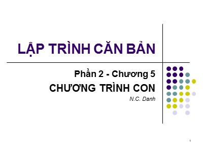 Bài giảng Lập trình căn bản - Phần 1, Chương 5: Chương trình con