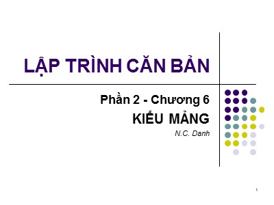 Bài giảng Lập trình căn bản - Phần 1, Chương 6: Kiểu mảng