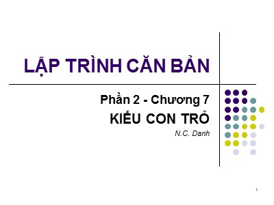 Bài giảng Lập trình căn bản - Phần 1, Chương 7: Kiểu con trỏ