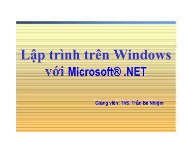 Bài giảng Lập trình trên Windows với Microsoft® .NET - Bài 1 - Trần Bá Nhiệm