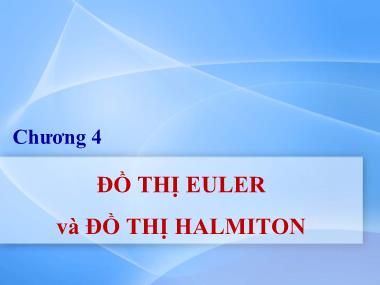 Bài giảng Lý thuyết đồ thị - Chương 4: Đồ thị Euler và đồ thị Halmito - Nguyễn Trần Phi Phượng