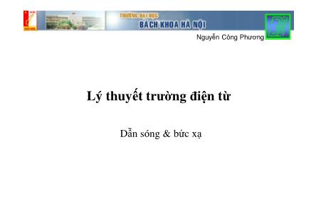 Bài giảng Lý thuyết trường điện từ: Dẫn sóng & bức xạ - Nguyễn Công Phương