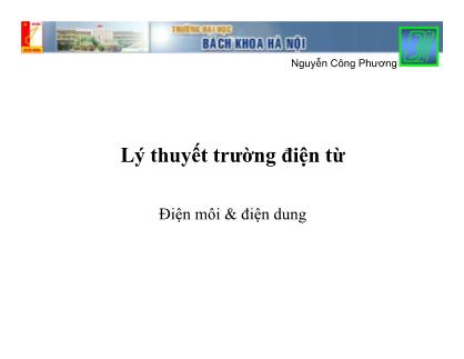 Bài giảng Lý thuyết trường điện từ: Điện môi & điện dung - Nguyễn Công Phương