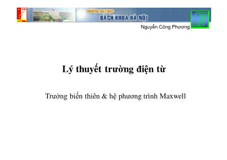 Bài giảng Lý thuyết trường điện từ: Trường biến thiên & hệ phương trình Maxwell - Nguyễn Công Phương