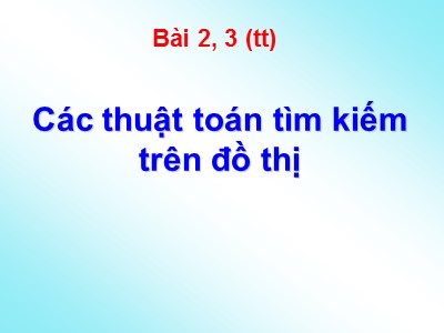 Bài giảng Lý thuyết về đồ thị - Bài 2, 3: Các thuật toán tìm kiếm trên đồ thị