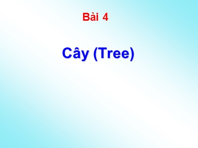 Bài giảng Lý thuyết về đồ thị - Bài 4: Cây (Tree)