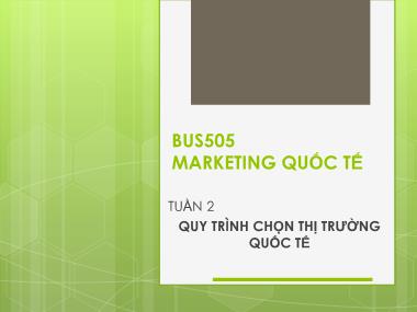 Bài giảng Marketing quốc tế - Tuần 2: Quy trình chọn thị trường quốc tế - Nguyễn Thị Minh Hải