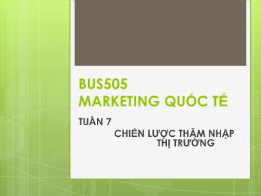 Bài giảng Marketing quốc tế - Tuần 7: Chiến lược thâm nhập thị trường quốc tế - Nguyễn Thị Minh Hải
