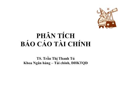 Bài giảng Phân tích Báo cáo tài chính - Bài 1: Tổng quan phân tích BCTC - Trần Thị Thanh Tú