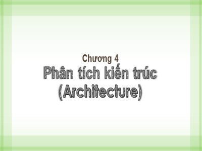 Bài giảng Phân tích thiết kế hệ thống - Chương 4: Phân tích kiến trúc (Architecture) - Từ Thị Xuân Hiền