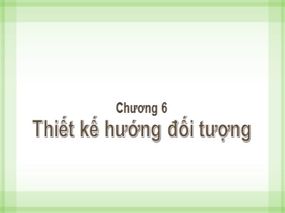 Bài giảng Phân tích thiết kế hệ thống - Chương 6: Thiết kế hướng đối tượng - Từ Thị Xuân Hiền