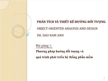 Bài giảng Phân tích và thiết kế hướng đối tượng - Bài 1: Phương pháp hướng đối tượng và quá trình phát triển hệ thống phần mềm