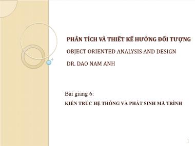 Bài giảng Phân tích và thiết kế hướng đối tượng - Bài 6: Kiến trúc hệ thống và phát sinh mã trình