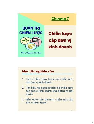 Bài giảng Quản trị chiến lược kinh doanh - Chương 7: Chiến lược cấp đơn vị kinh doanh - Nguyễn Văn Sơn