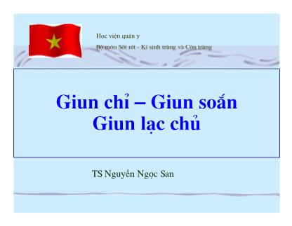 Bài giảng Sốt rét-Kí sinh trùng và côn trùng: Giun chỉ-giun xoắn, giun lạc chủ - Nguyễn Ngọc San