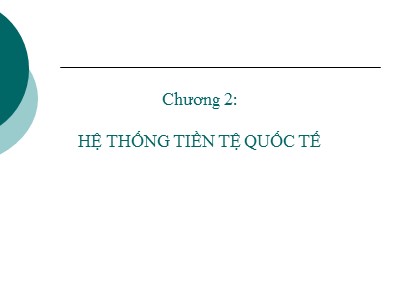 Bài giảng Tài chính quốc tế - Chương 2: Hệ thống tiền tệ quốc tế - Đặng Ngọc Đức